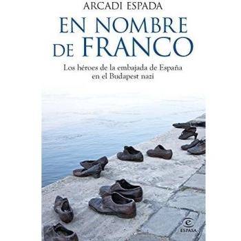 En nombre de Franco: Los héroes de la embajada de España en el Budapest nazi