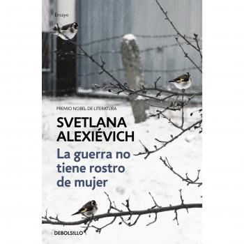La guerra no tiene rostro de mujer - ALEXIEVICH, SVETLANA