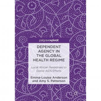 Dependent Agency in the Global Health Regime: Local African Responses to Donor AIDS Efforts