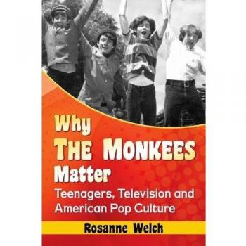 Why The Monkees Matter: Teenagers, Television and American Pop Culture