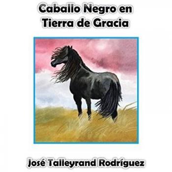 Caballo Negro en Tierra de Gracia - Novela Histórica de José Talleyrand