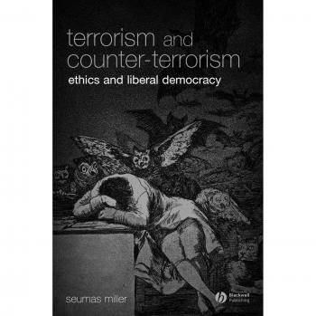 Terrorism and Counter-Terrorism: Ethics and Liberal Democracy - Blackwell Public Philosophy Series