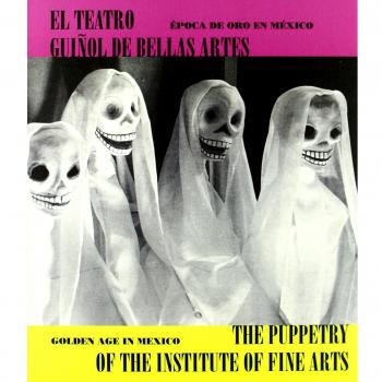El teatro guiñol de Bellas Artes / The Puppetry of the Institute of Fine Arts: Época de oro en México / Golden Age in Mexico