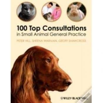 100 Top Consultations in Small Animal General Practice