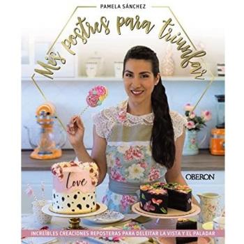 Mis postres para triunfar: Increíbles creaciones reposteras para deleitar la vista y el paladar