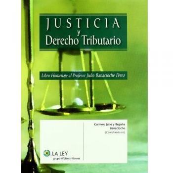 Justicia y Derecho Tributario: homenaje al profesor Julio Banacloche Pérez