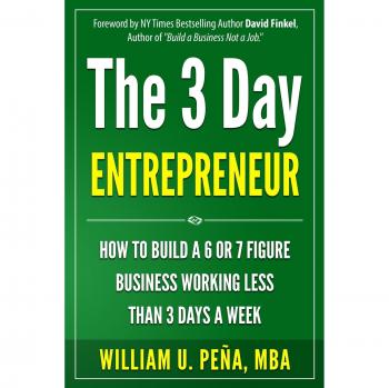 Emprendedor 3 Días: Construye un Negocio de 6 o 7 Cifras Trabajando Menos de 3 Días a la Semana