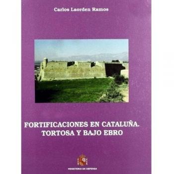 Fortificaciones en Cataluña: Tortosa y Bajo Ebro - Laorden Ramos, Carlos