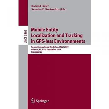 Mobile Entity Localization and Tracking in GPS-Less Environnments: Second International Workshop, MELT 2009 Orlando, FL, USA, September 30, 2009 Proce: 5801