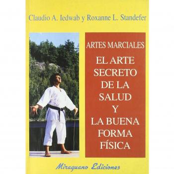 Artes Marciales. El Arte Secreto de la Salud y la Buena Forma Física