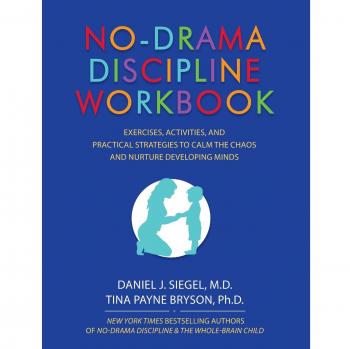 No-Drama Discipline Workbook: Exercises, Activities, and Practical Strategies to Calm The Chaos and Nurture Developing Minds