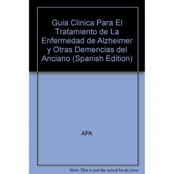 Guía clínica para el tratamiento de la enfermedad de Alzheimer y otras demencias del Anciano