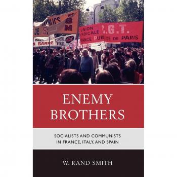Enemy Brothers: A Comparative Study of Socialism and Communism in France, Italy, and Spain
