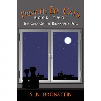 Private Eye Cats Book Two: The Case of the Kidnapped Dog - Paperback Edition by S. N. Bronstein