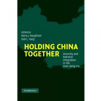 Holding China Together: Diversity and National Integration in the Post-Deng Era