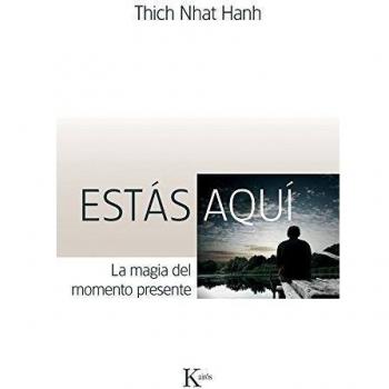 Estás aquí: La magia del momento presente - Thich Nhat Hanh