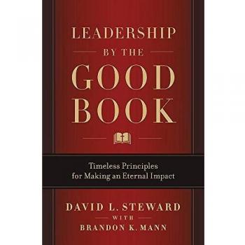 Leadership by the Good Book: Timeless Principles for Making an Eternal Impact