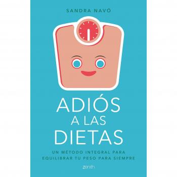 Adiós a las dietas: Un método integral para equilibrar tu peso para siempre - Sandra Navó