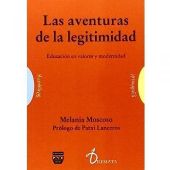 AVENTURAS DE LA LEGITIMIDAD, LAS: Educación en valores y modernidad - Moscoso Melania