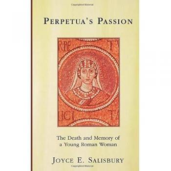 Perpetua's Passion: The Death and Memory of a Young Roman Woman