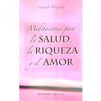 Meditaciones para la salud, la riqueza y el amor