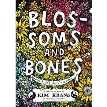 Blossoms and Bones: Drawing a Life Back Together