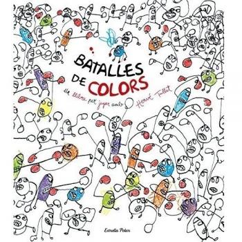 Batalles de colors: Un llibre per jugar amb Hervé Tullet - Tullet, Hervé