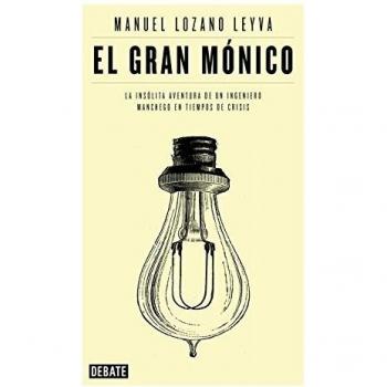 El gran Mónico: La insólita aventura de un ingeniero manchego en tiempos de crisis