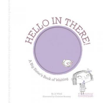 Hello in There!: A Big Sister's Book of Waiting