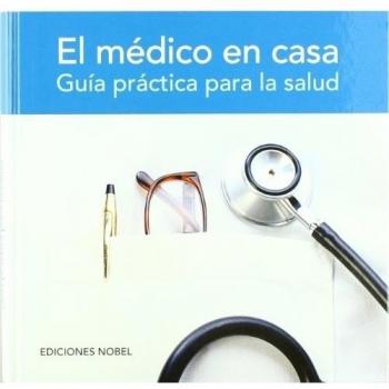 El Médico En Casa: Guia práctica para la salud