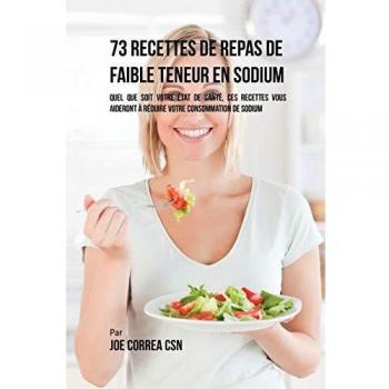 73 Recetas de Comidas Bajas en Sodio: Mejora Tu Salud con Opciones Deliciosas y Saludables