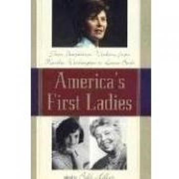America's First Ladies: Insights and Wisdom from Martha Washington to Laura Bush