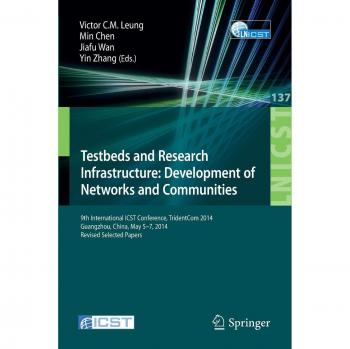 Testbeds and Research Infrastructure: Development of Networks and Communities: 9th International ICST Conference, TridentCom 2014, Guangzhou, China, ... and Telecommunications Engineering)