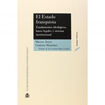 El Estado franquista: fundamentos ideológicos, bases legales y sistema institucional