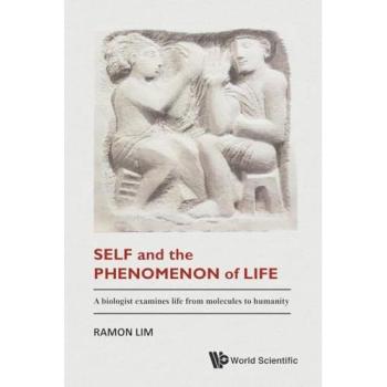 Self And The Phenomenon Of Life: A Biologist Examines Life From Molecules To Humanity