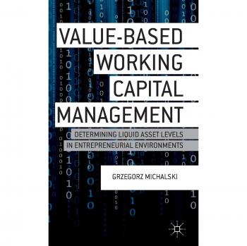 Value-Based Working Capital Management: Determining Liquid Asset Levels in Entrepreneurial Environments