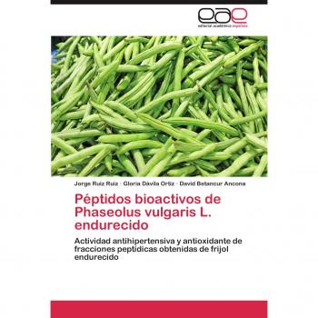 Peptidos Bioactivos de Phaseolus Vulgaris L. Endurecido: Actividad antihipertensiva y antioxidante de fracciones peptídicas obtenidas de frijol endurecido