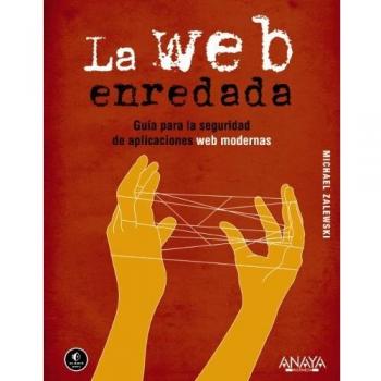 La Web enredada. Guía para la seguridad de aplicaciones web modernas