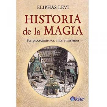 Historia De La Magia: Sus procedimientos, ritos y misterios