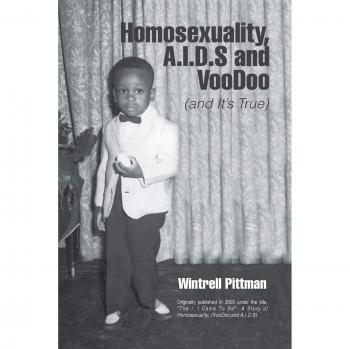 Homosexuality, A.I.D.S. and Voodoo: The Truth Unveiled by Wintrell Pittman - An In-Depth Analysis