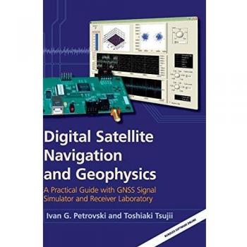 Digital Satellite Navigation and Geophysics Hardback: A Practical Guide with GNSS Signal Simulator and Receiver Laboratory