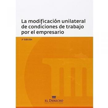 La modificación unilateral de las condiciones de trabajo por el empresario - Toscani Giménez, Daniel