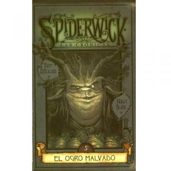 OGRO MALVADO, EL: SPIDERWICK. LAS CRONICAS - Black, Holly; Diterlizzi, Tony (il.)