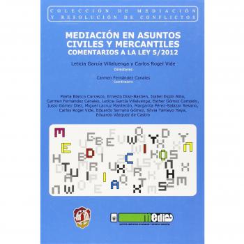 Mediación en asuntos civiles y mercantiles: Comentarios a la Ley 5/2012 - García Villaluenga, Leticia;Rogel Vide, Carlos;Fernández Canales, Carmen;Blanco Carrasco, Marta;Díaz-Bastién López, Ernesto;Espín Alba, Isabel;Gómez Campelo, Esther;Gómez D