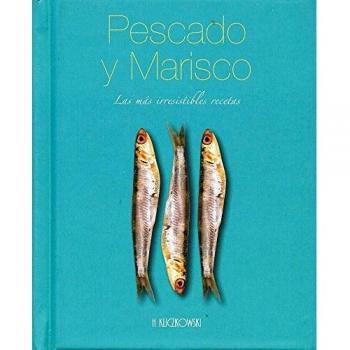 Pescado Y Marisco. Las Mas Irresistibles Recetas