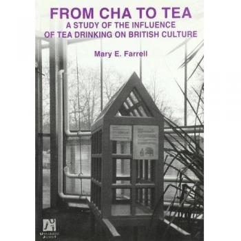 From cha to tea. A study ot the influence of tea drinking on british culture: 12