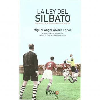 LEY DEL SILBATO,LA: Anecdotario de árbitros profesionales de fútbol