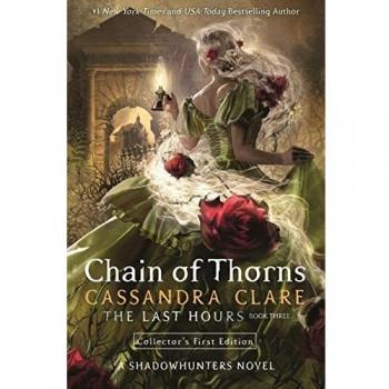 The Last Hours: Chain of Thorns - novela de fantasía, parte de la serie The Last Hours, escrita por Cassandra Clare, con elementos de romance y aventura, ambientada en un mundo de cazadores de sombras, que explora temas como