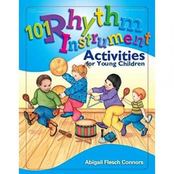 101 Rhythm Instrument Activities for Young Children: Engaging Musical Play for Early Learning