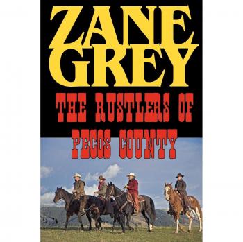 Zane Grey's The Rustlers of Pecos County - Classic Western Novel